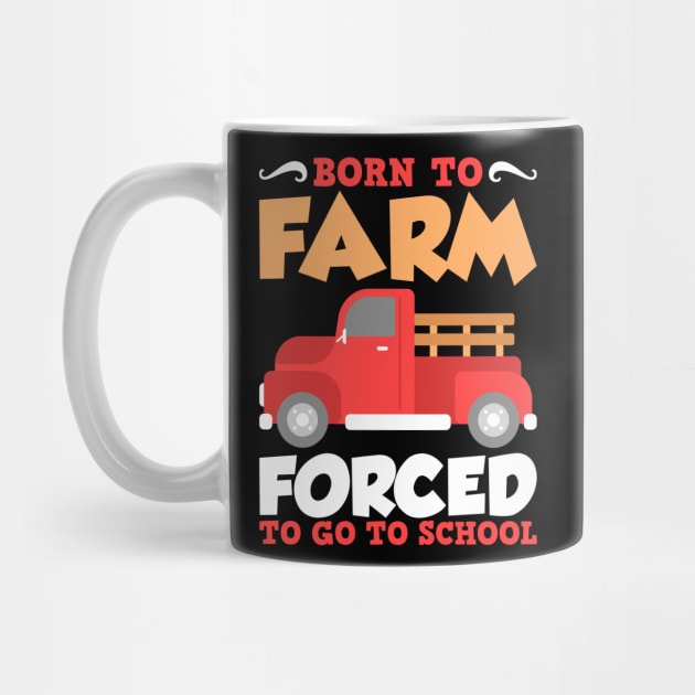 Born To Farm Forced To School Farmer Children Gift by JeZeDe